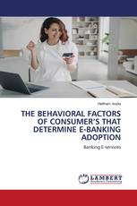 THE BEHAVIORAL FACTORS OF CONSUMER’S THAT DETERMINE E-BANKING ADOPTION