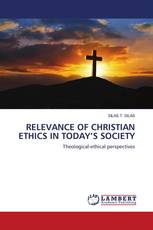 RELEVANCE OF CHRISTIAN ETHICS IN TODAY’S SOCIETY