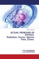 ACTUAL PROBLEMS OF PHYSICS Radiation, Forces, Spaces, Time, Chaos