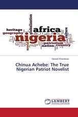 Chinua Achebe: The True Nigerian Patriot Novelist