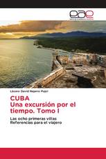 CUBA Una excursión por el tiempo. Tomo I
