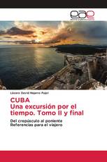 CUBA Una excursión por el tiempo. Tomo II y final