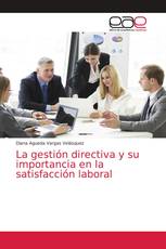 La gestión directiva y su importancia en la satisfacción laboral