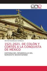 1521-2021. DE COLÓN Y CORTÉS A LA CONQUISTA DE MÉXICO