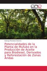 Potencialidades de la Planta de Mufuko en la Producción de Aceite para Biodiesel, Derivados y Reforestación de Zonas Áridas