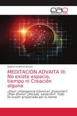 MEDITACIÓN ADVAITA III: No existe espacio, tiempo ni Creación alguna