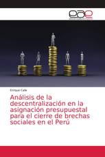 Análisis de la descentralización en la asignación presupuestal para el cierre de brechas sociales en el Perú