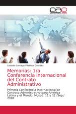 Memorias: 1ra Conferencia Internacional del Contrato Administrativo