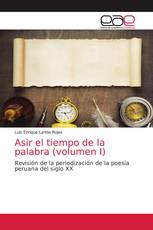 Asir el tiempo de la palabra (volumen I)