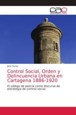 Control Social, Orden y Delincuencia Urbana en Cartagena 1886-1920