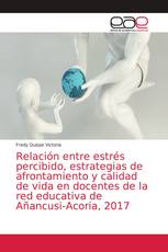 Relación entre estrés percibido, estrategias de afrontamiento y calidad de vida en docentes de la red educativa de Añancusi-Acoria, 2017