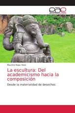 La escultura: Del academicismo hacia la composición