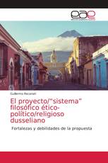 El proyecto/“sistema” filosófico ético-político/religioso dusseliano