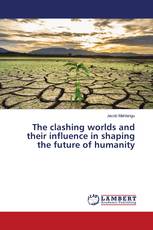 The clashing worlds and their influence in shaping the future of humanity