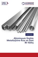 Alüminyum Üretim Metalürjisine Kısa ve Özet Bir Bakış
