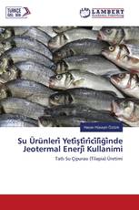 Su Ürünleri̇ Yeti̇şti̇ri̇ci̇li̇ği̇nde Jeotermal Enerji̇ Kullanimi