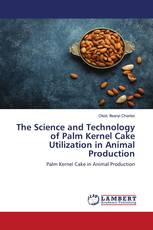 The Science and Technology of Palm Kernel Cake Utilization in Animal Production