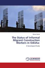 The Status of Informal Migrant Construction Workers in Odisha: