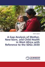 A Gap Analysis of Mother, New-born, and Child Health in West Africa with Reference to the SDGs 2030