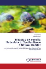 Bioassay on Poecilia Reticulata to See Resilience in Natural Habitat