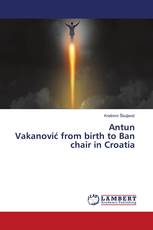 Antun Vakanović from birth to Ban chair in Croatia