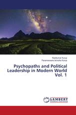 Psychopaths and Political Leadership in Modern World Vol. 1