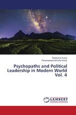 Psychopaths and Political Leadership in Modern World Vol. 4