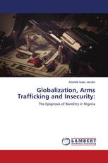 Globalization, Arms Trafficking and Insecurity: