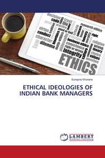 ETHICAL IDEOLOGIES OF INDIAN BANK MANAGERS
