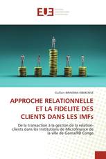 APPROCHE RELATIONNELLE ET LA FIDELITE DES CLIENTS DANS LES IMFs