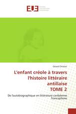 L'enfant créole à travers l'histoire littéraire antillaise TOME 2