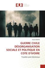 GUERRE CIVILE DÉSORGANISATION SOCIALE ET POLITIQUE EN COTE D’IVOIRE