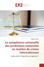 La compétence universelle des juridictions nationales en matière de crimes internationaux