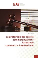 La protection des secrets commerciaux dans l'arbitrage commercial international