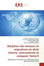 Adoption des mineurs et migrations en droit interne, international et comparé. Tome II