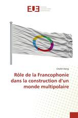 Rôle de la Francophonie dans la construction d’un monde multipolaire