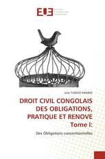 DROIT CIVIL CONGOLAIS DES OBLIGATIONS, PRATIQUE ET RENOVE Tome I: