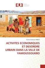 ACTIVITES ECONOMIQUES ET DESORDRE URBAIN DANS LA VILLE DE YAMOUSSOUKRO