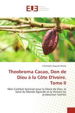 Theobroma Cacao, Don de Dieu à la Côte D'Ivoire. Tome II