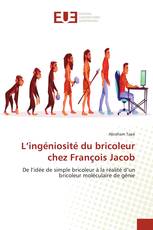 L’ingéniosité du bricoleur chez François Jacob