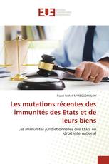 Les mutations récentes des immunités des Etats et de leurs biens