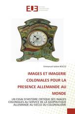 IMAGES ET IMAGERIE COLONIALES POUR LA PRESENCE ALLEMANDE AU MONDE