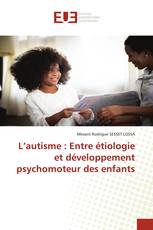 L’autisme : Entre étiologie et développement psychomoteur des enfants