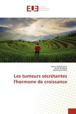 Les tumeurs sécrétantes l'hormone de croissance
