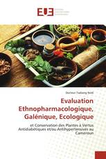 Evaluation Ethnopharmacologique, Galénique, Ecologique