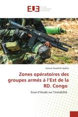 Zones opératoires des groupes armés à l’Est de la RD. Congo