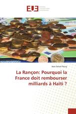 La Rançon: Pourquoi la France doit rembourser milliards à Haïti ?