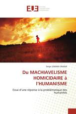 Du MACHIAVELISME HOMICIDAIRE à l’HUMANISME