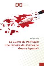 La Guerre du Pacifique: Une Histoire des Crimes de Guerre Japonais