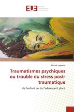 Traumatismes psychiques ou trouble du stress post-traumatique